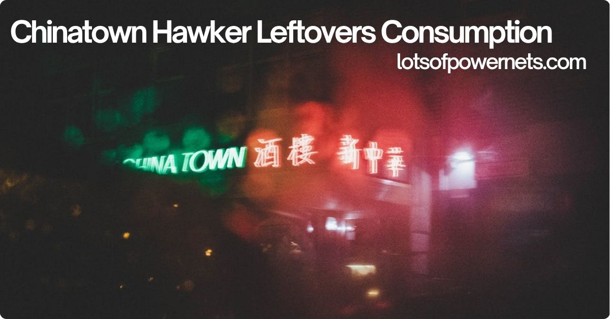 Chinatown Hawker Leftovers Consumption