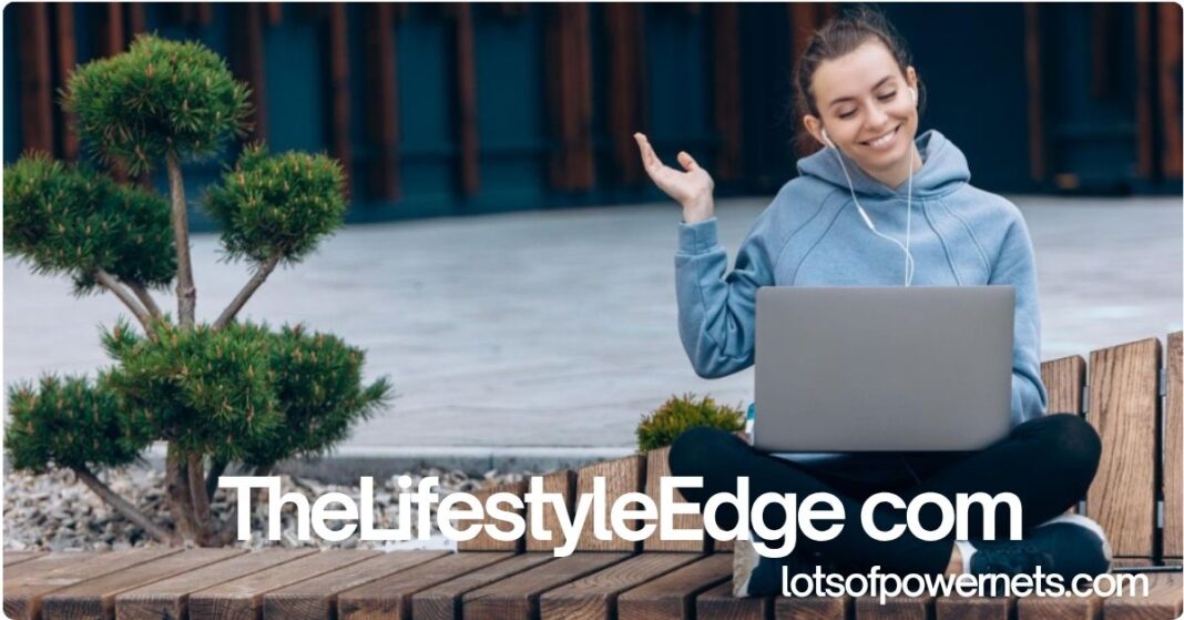 TheLifestyleEdge com: Your Go-To Guide for Everyday Living