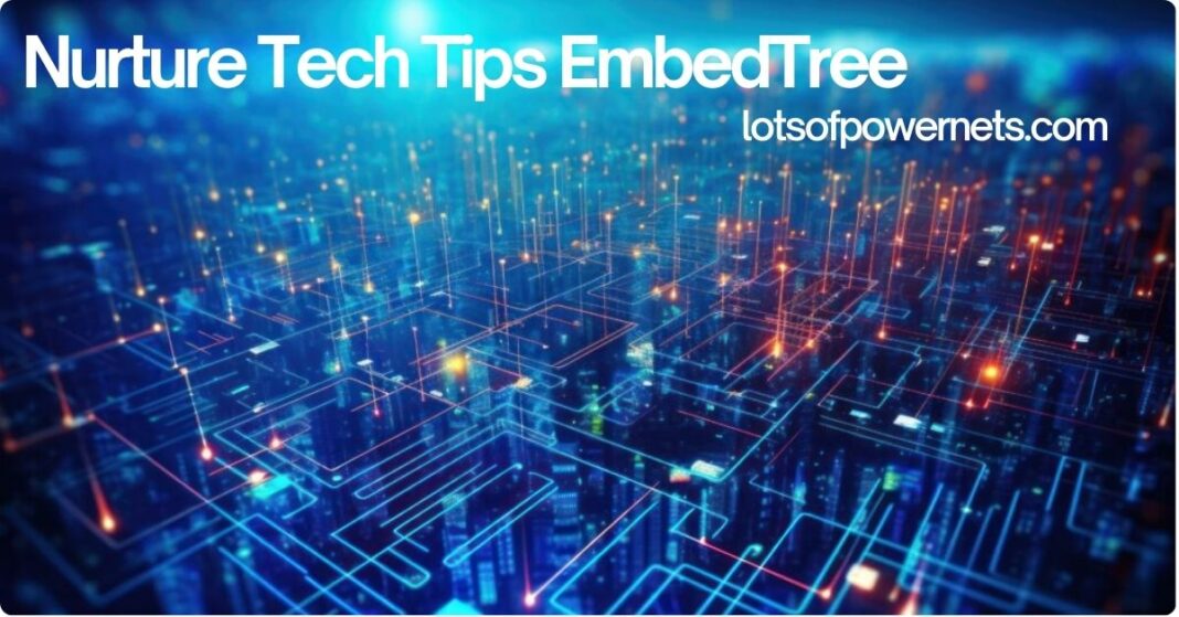 Nurture Tech Tips EmbedTree: Unlocking Growth and Advancing Skills in the Digital Age