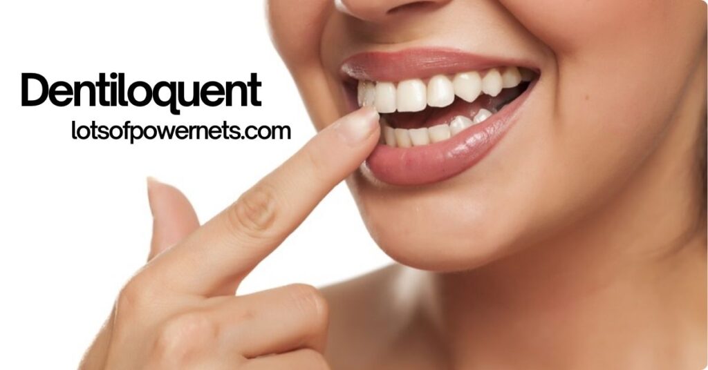Dentiloquent